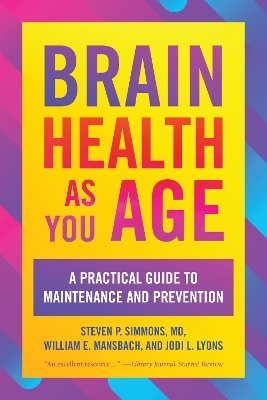 Brain Health as You Age - Steven P. Simmons  MD, William E. Mansbach, Jodi L. Lyons