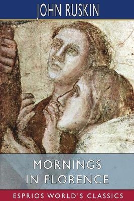 Mornings in Florence (Esprios Classics) - John Ruskin