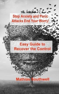 Stop Anxiety and Panic Attacks - Mathias Southwell