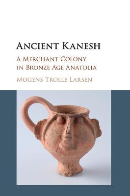 Ancient Kanesh - Mogens Trolle Larsen