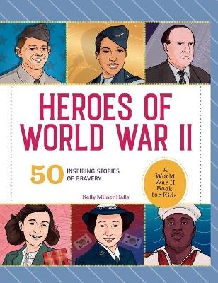 Heroes of World War II - Kelly Milner Halls