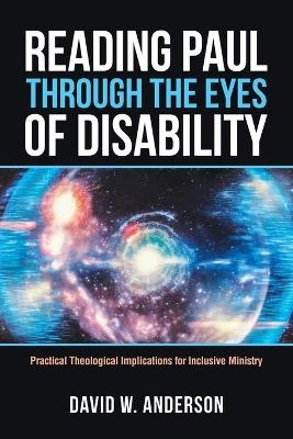 Reading Paul Through the Eyes of Disability - David W Anderson