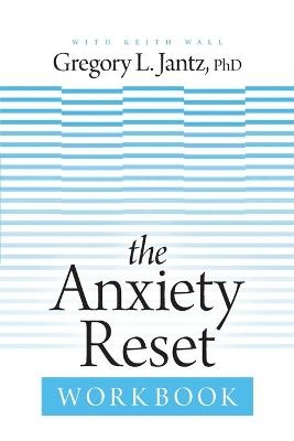 Anxiety Reset Workbook, The - Dr Gregory Jantz