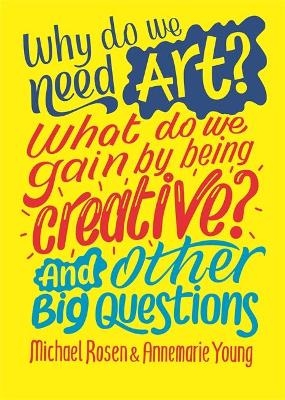 Why do we need art? What do we gain by being creative? And other big questions - Michael Rosen, Annemarie Young