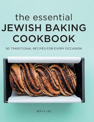 The Essential Jewish Baking Cookbook - Beth A Lee