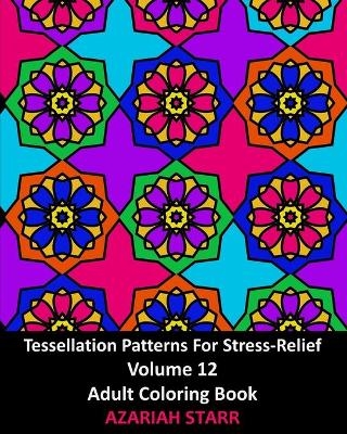 Tessellation Patterns For Stress-Relief Volume 12 - Azariah Starr