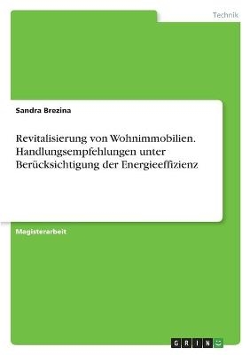 Revitalisierung von Wohnimmobilien. Handlungsempfehlungen unter BerÃ¼cksichtigung der Energieeffizienz - Sandra Brezina