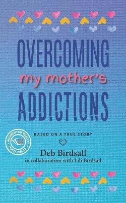 Overcoming My Mother's Addictions - Deb Birdsall