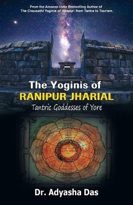 The Yoginis of Ranipur Jharial - Adyasha Das