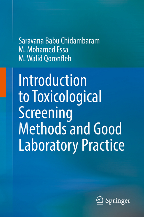 Introduction to Toxicological Screening Methods and Good Laboratory Practice - Saravana Babu Chidambaram, M. Mohamed Essa, M. Walid Qoronfleh