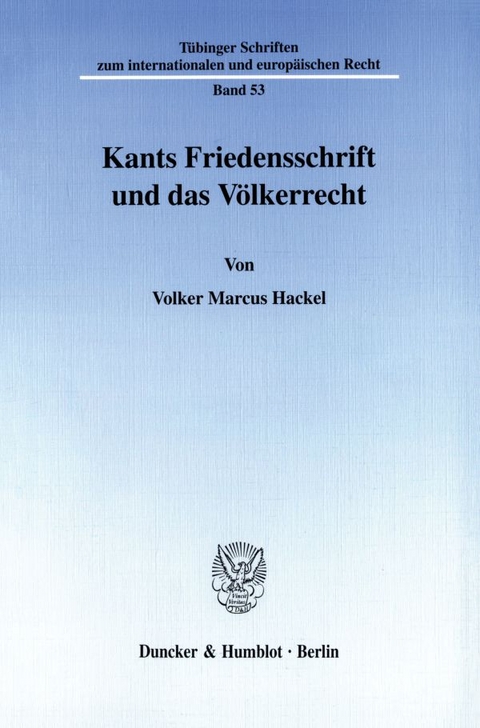 Kants Friedensschrift und das Völkerrecht. - Volker Marcus Hackel