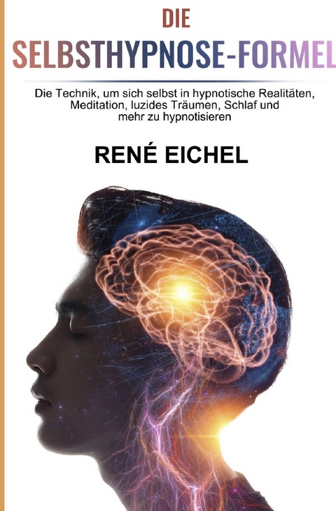 Die Selbsthypnose-Formel - René Eichel