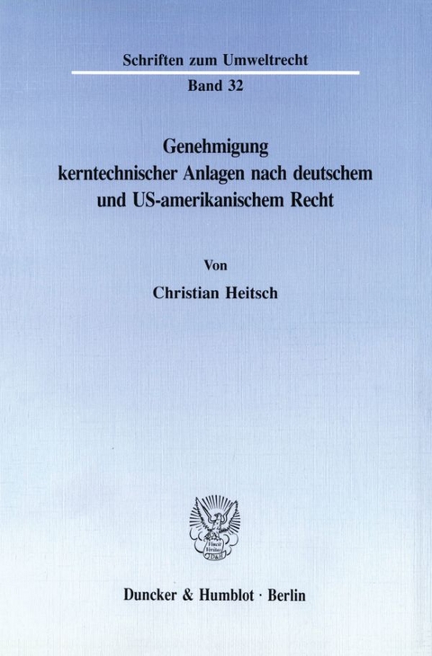 Genehmigung kerntechnischer Anlagen nach deutschem und US-amerikanischem Recht. - Christian Heitsch