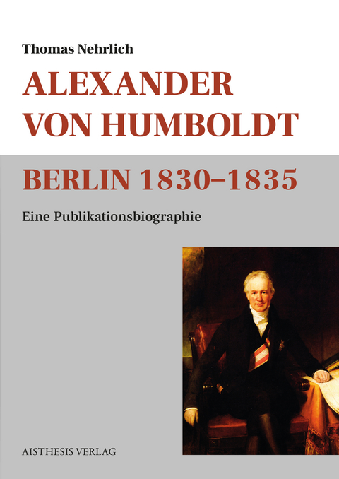 Alexander von Humboldt Berlin 1830-1835 - Thomas Nehrlich