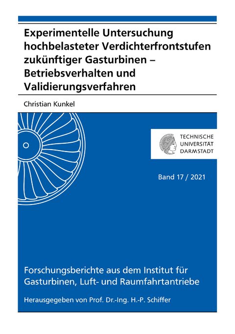 Experimentelle Untersuchung hochbelasteter Verdichterfrontstufen zukünftiger Gasturbinen – Betriebsverhalten und Validierungsverfahren - Christian Kunkel