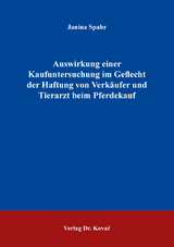 Auswirkung einer Kaufuntersuchung im Geflecht der Haftung von Verkäufer und Tierarzt beim Pferdekauf - Janina Spahr