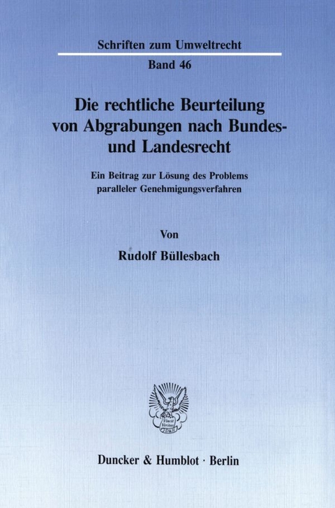Die rechtliche Beurteilung von Abgrabungen nach Bundes- und Landesrecht. - Rudolf Büllesbach