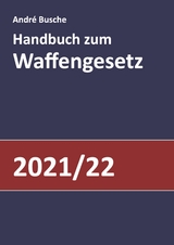 Handbuch zum Waffengesetz 2021/2022 - André Busche