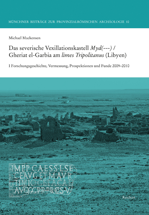Das severische Vexillationskastell Myd(---) / Gheriat el-Garbia am limes Tripolitanus (Libyen) - Michael Mackensen