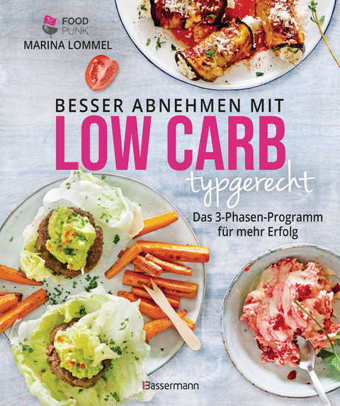 Besser abnehmen mit Low Carb typgerecht. Das Kochbuch mit 125 Rezepten, die nicht nach Diät schmecken - Marina Lommel