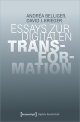 Essays zur digitalen Transformation - Andréa Belliger, David J. Krieger