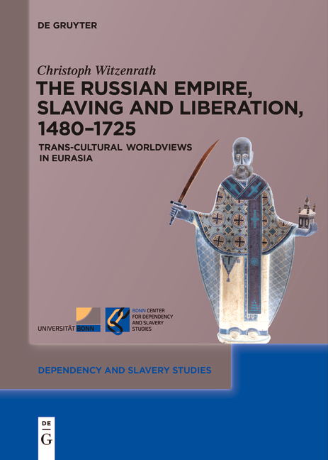The Russian Empire, Slaving and Liberation, 1480–1725 - Christoph Witzenrath