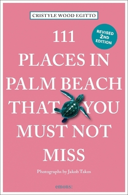 111 Places in Palm Beach That You Must Not Miss - Cristyle Egitto