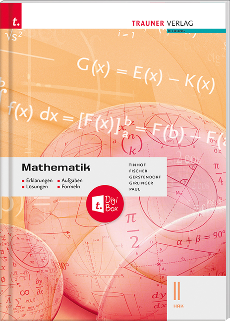 Mathematik II HAK + TRAUNER-DigiBox - Erklärungen, Aufgaben, Lösungen, Formeln - Friedrich Tinhof, Wolfgang Fischer, Kathrin Gerstendorf, Helmut Girlinger, Markus Paul