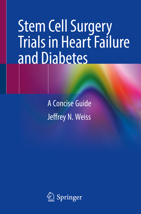 Stem Cell Surgery Trials in Heart Failure and Diabetes - Jeffrey N. Weiss