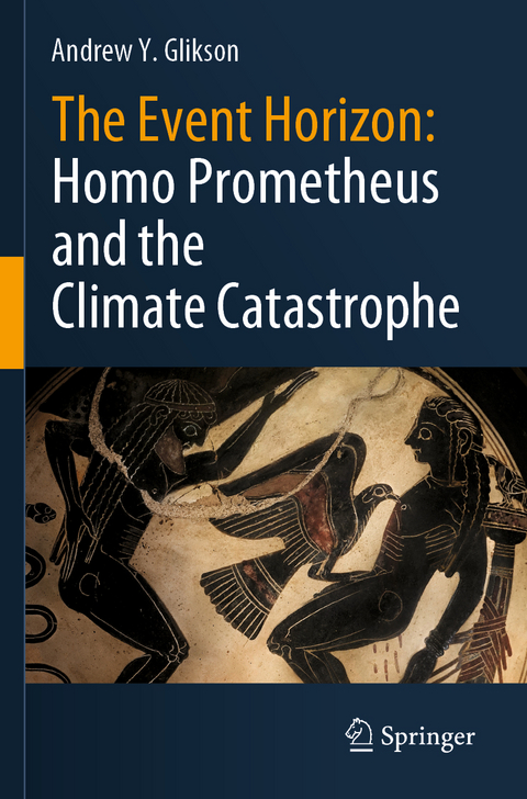 The Event Horizon: Homo Prometheus and the Climate Catastrophe - Andrew Y. Glikson