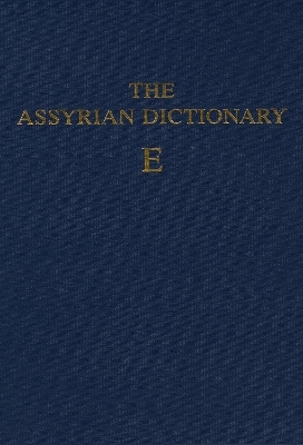 Assyrian Dictionary of the Oriental Institute of the University of Chicago, Volume 4, E - Martha T. Roth