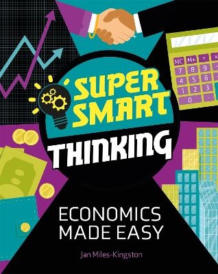 Super Smart Thinking: Economics Made Easy - Jan Miles-Kingston