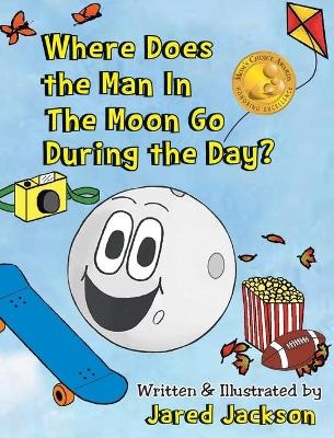 Where Does the Man In The Moon Go During the Day? - Jared Jackson