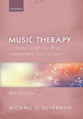 Music Therapy in Mental Health for Illness Management and Recovery - Michael J. Silverman