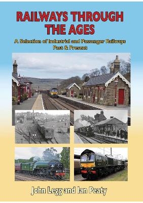 Railways Through the Ages - John Legg Ian Peaty