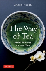 The Way of Tea - Fisher, Aaron