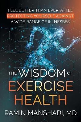 The Wisdom of Exercise Health - Ramin Manshadi