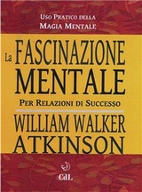 La Fascinazione Mentale - William Walker Atkinson