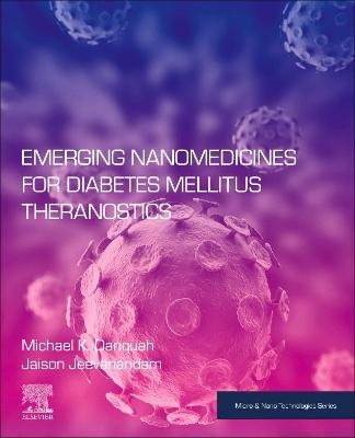 Emerging Nanomedicines for Diabetes Mellitus Theranostics - Michael K Danquah, Jaison Jeevanandam