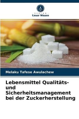 Lebensmittel Qualitäts- und Sicherheitsmanagement bei der Zuckerherstellung - Melaku Tafese Awulachew