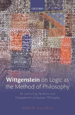 Wittgenstein on Logic as the Method of Philosophy - Oskari Kuusela