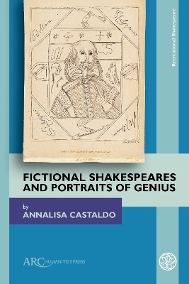 Fictional Shakespeares and Portraits of Genius - Annalisa Castaldo