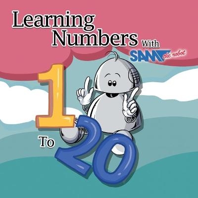 Learning Numbers 1 to 20 with Sam the Robot - Sam The Robot