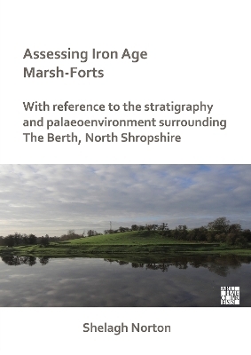 Assessing Iron Age Marsh-Forts - Shelagh Norton