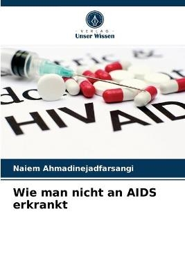 Wie man nicht an AIDS erkrankt - Naiem Ahmadinejadfarsangi