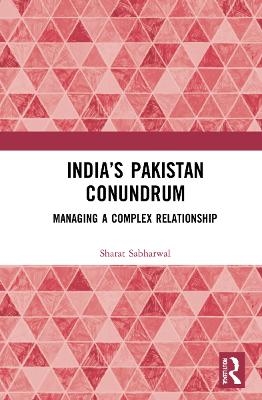India’s Pakistan Conundrum - Sharat Sabharwal