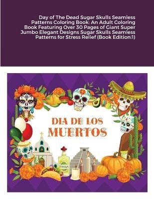 Day of The Dead Sugar Skulls Seamless Patterns Coloring Book - Beatrice Harrison