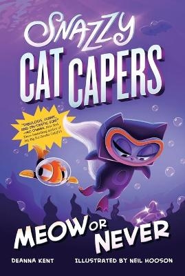 Snazzy Cat Capers: Meow or Never - Deanna Kent