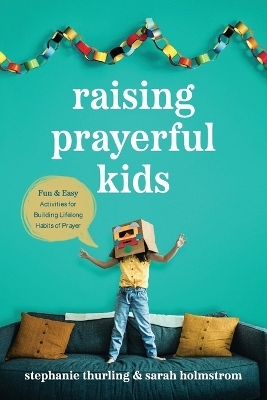 Raising Prayerful Kids - Stephanie Thurling