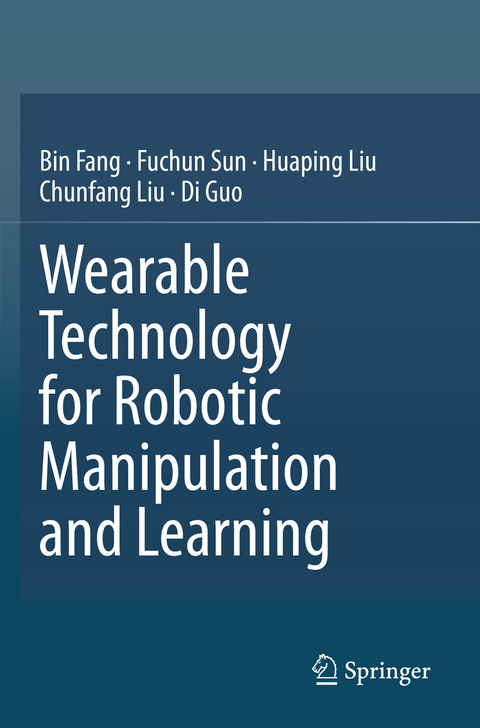 Wearable Technology for Robotic Manipulation and Learning - Bin Fang, Fuchun Sun, Huaping Liu, Chunfang Liu, Di Guo
